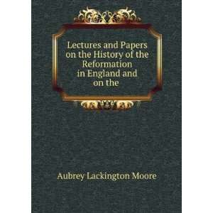   Reformation in England and on the . Aubrey Lackington Moore Books