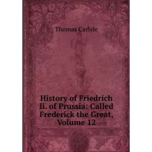  History of Friedrich Ii. of Prussia Called Frederick the 