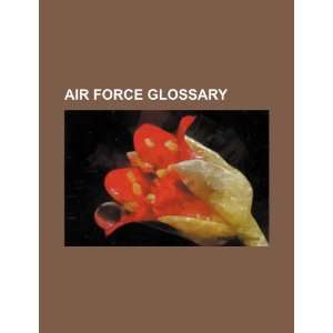  Air Force glossary (9781234422141) U.S. Government Books
