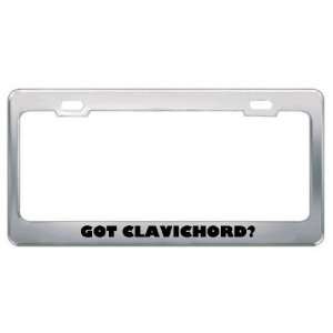 Got Clavichord? Music Musical Instrument Metal License Plate Frame 