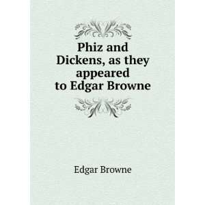   and Dickens, as they appeared to Edgar Browne Edgar Browne Books