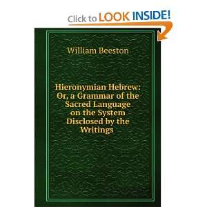   on the System Disclosed by the Writings . William Beeston Books