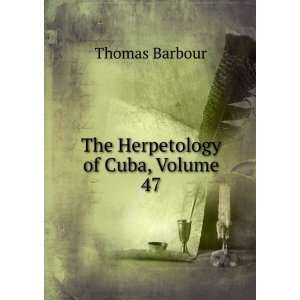  The Herpetology of Cuba, Volume 47 Thomas Barbour Books