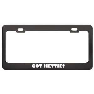 Got Hettie? Girl Name Black Metal License Plate Frame Holder Border 