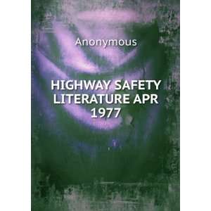 HIGHWAY SAFETY LITERATURE APR 1977 Anonymous  Books