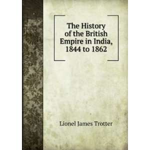   the British Empire in India, 1844 to 1862 Lionel James Trotter Books