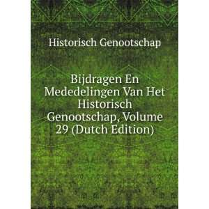   Historisch Genootschap, Volume 29 (Dutch Edition) Historisch