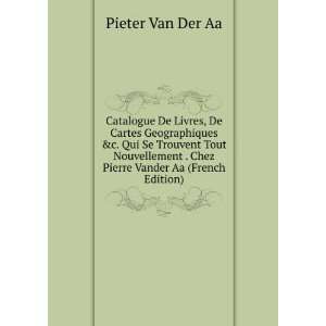   . Chez Pierre Vander Aa (French Edition) Pieter Van Der Aa Books