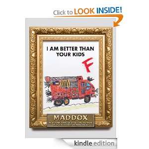 Am Better Than Your Kids Maddox  Kindle Store