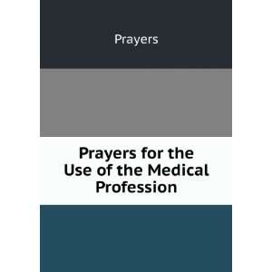    Prayers for the Use of the Medical Profession Prayers Books
