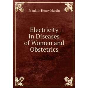  Electricity in Diseases of Women and Obstetrics Franklin 