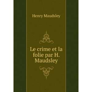    Le crime et la folie par H. Maudsley Henry Maudsley Books