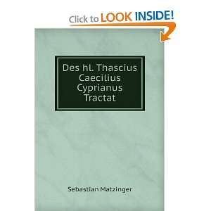   hl. Thascius Caecilius Cyprianus Tractat Sebastian Matzinger Books