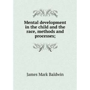   child and the race, methods and processes; James Mark Baldwin Books