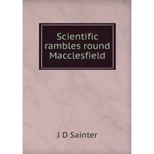  Scientific rambles round Macclesfield J D Sainter Books