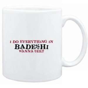  Mug White  I do everything in Badeshi. Wanna see 