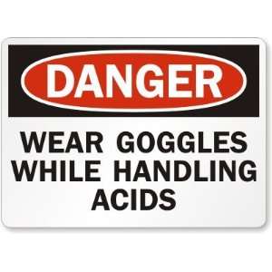  Danger Wear Goggles While Handling Acids Plastic Sign, 14 