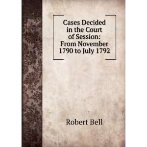   Court of Session From November 1790 to July 1792 Robert Bell Books