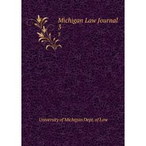    Michigan Law Journal. 3 University of Michigan Dept. of Law Books