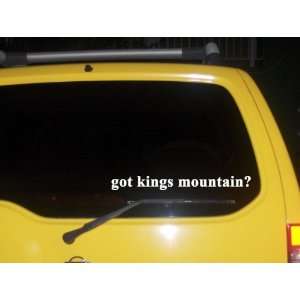  got kings mountain? Funny decal sticker Brand New 