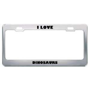  I Love Dinosaurs Animals Metal License Plate Frame Tag 