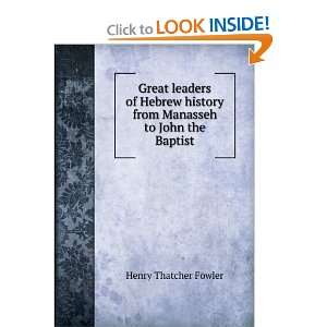  Great leaders of Hebrew history from Manasseh to John the 