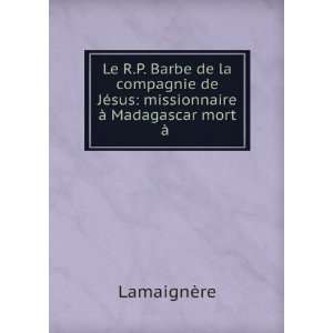   ©sus missionnaire Ã  Madagascar mort Ã  . LamaignÃ¨re Books