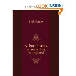  A short history of social life in England M B. Synge 