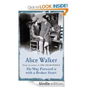 The Way Forward is with a Broken Heart Alice Walker  