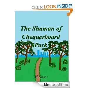The Shaman of Chequerboard Park Mark Shaw  Kindle Store