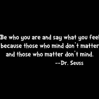   you feel because those who mind dont matter. Dr Seuss Wall Quote