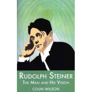 Rudolf Steiner The Man and His Vision by Colin Wilson ( Paperback 