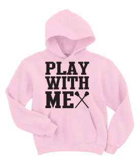 Unisex Sizing Play With Me Lacrosse Hoodie Sweatshirt  