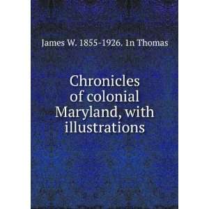  Chronicles of colonial Maryland, with illustrations James 