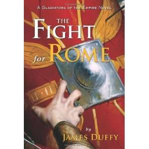 The Fight for Rome A Gladiators of the Empire Novel (The Gladiators 