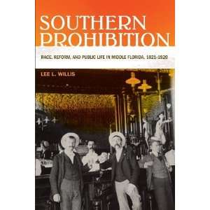 Southern Prohibition Race, Reform, and Public Life in Middle Florida 