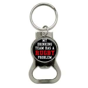  MY DRINKING TEAM HAS A RUGBY PROBLEM   Bottle Cap Opener 