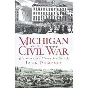  Michigan and the Civil War A Great and Bloody Sacrifice 