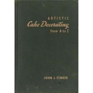 Artistic cake decorating from A to Z / by John J. Zenker 