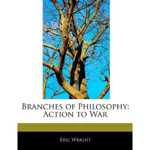  Branches of Philosophy Action to War (9781171068914 