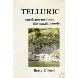    Telluric, earth poems from the Ozark woods Betty F Ford Books