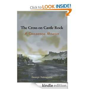The Cross on Castle Rock A Childhood Memoir George Nakagawa  