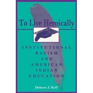  To Live Heroically Institutional Racism and American 