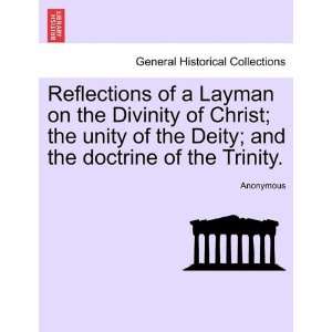 Reflections of a Layman on the Divinity of Christ; the unity of the 
