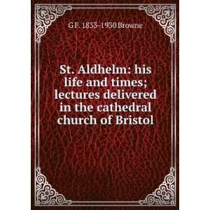  St. Aldhelm his life and times; lectures delivered in the 
