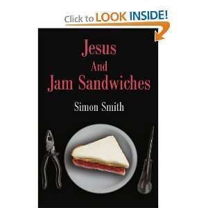    Jesus And Jam Sandwiches (9780595307241) Simon Smith Books