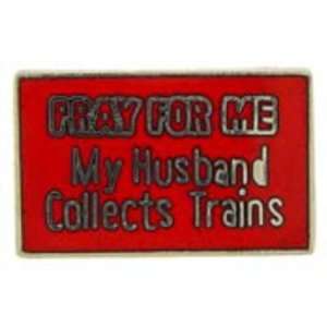  Pray For Me My Husband Collects Trains Pin 1 Arts 