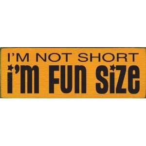  Im not short Im fun size Wooden Sign