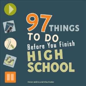  97 Things to Do Before You Finish High School [97 THINGS TO DO 