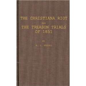  The Christiana Riot and the Treason Trials of 1851; An 